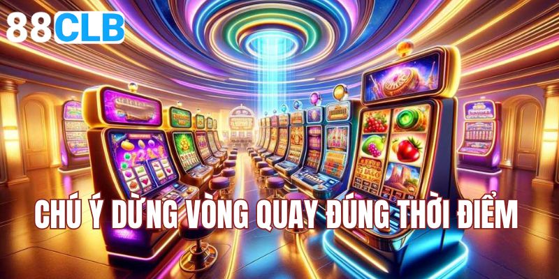 Dừng vòng quay đúng lúc