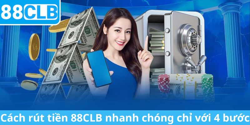 Cách rút tiền 88CLB nhanh chóng chỉ với 4 bước